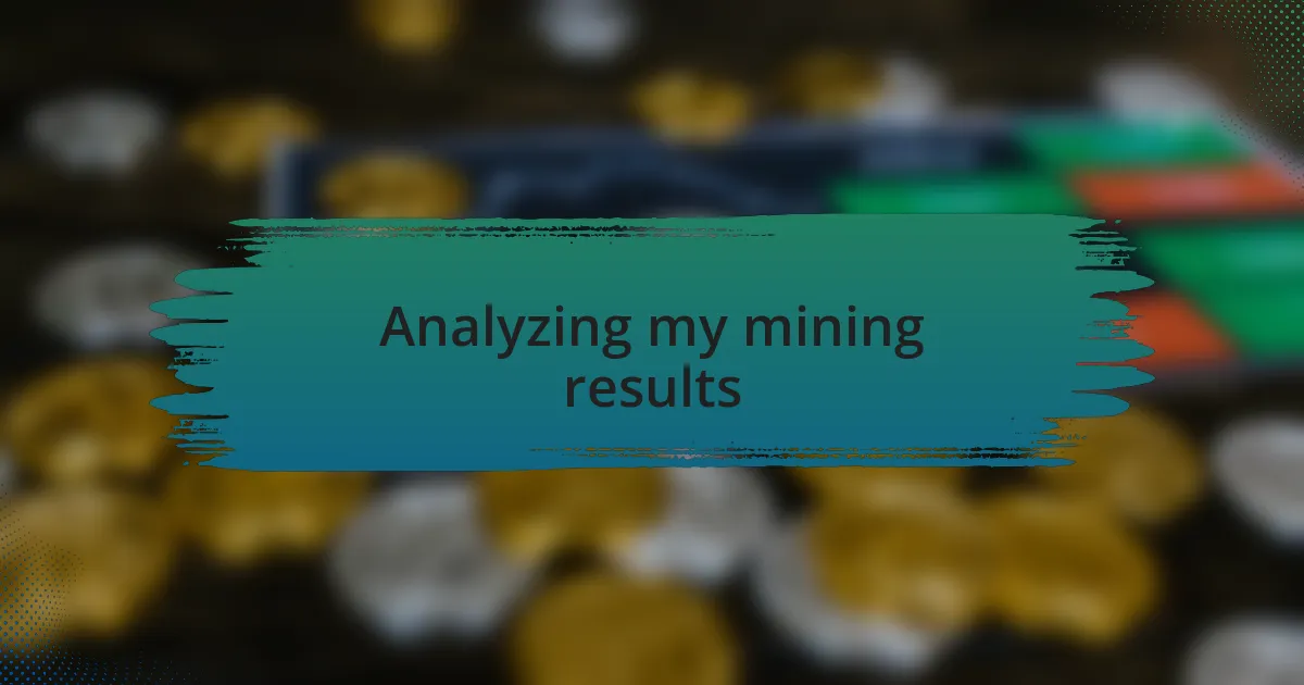 Analyzing my mining results