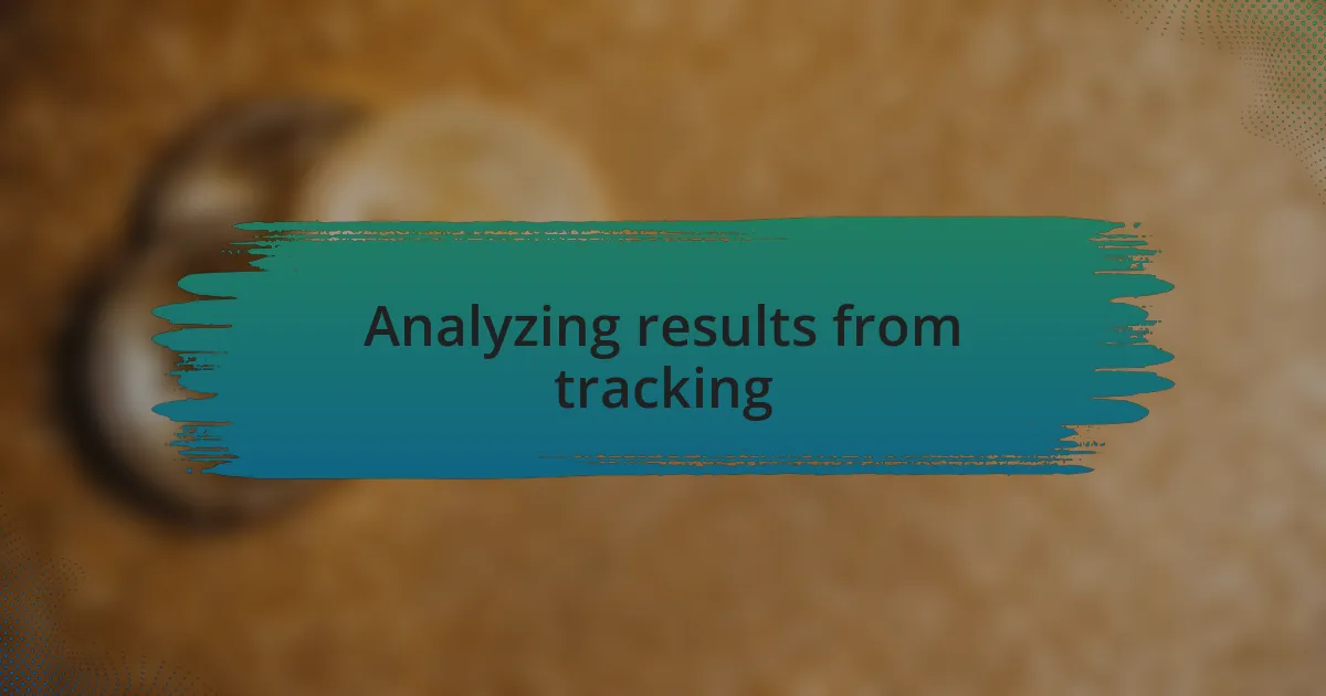 Analyzing results from tracking