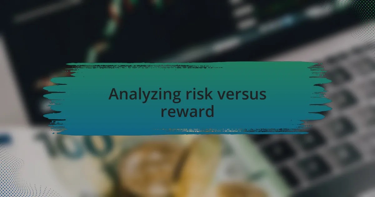 Analyzing risk versus reward
