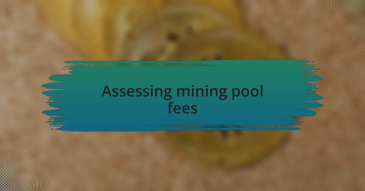 Assessing mining pool fees