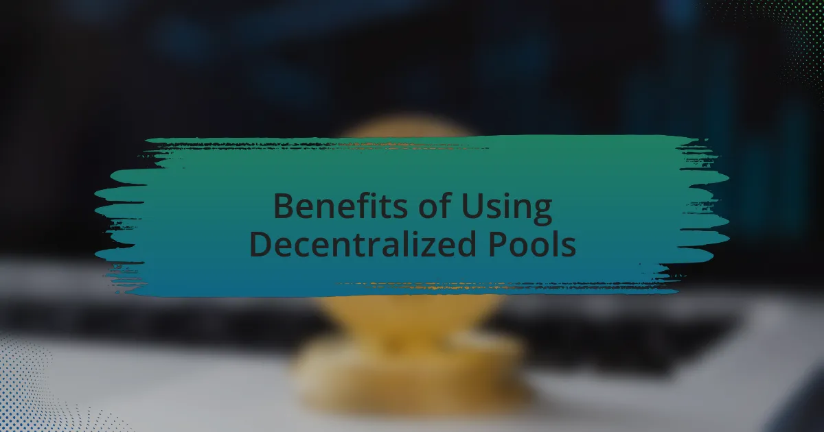 Benefits of Using Decentralized Pools