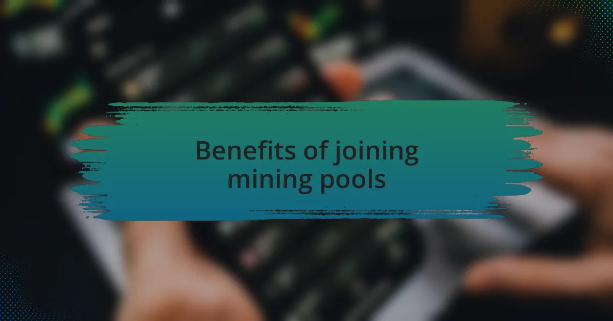 Benefits of joining mining pools