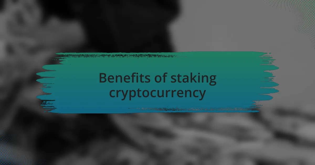 Benefits of staking cryptocurrency