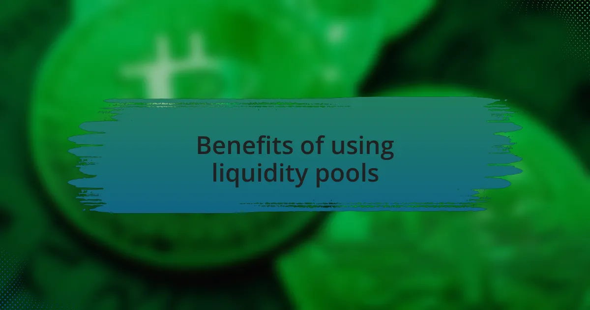 Benefits of using liquidity pools