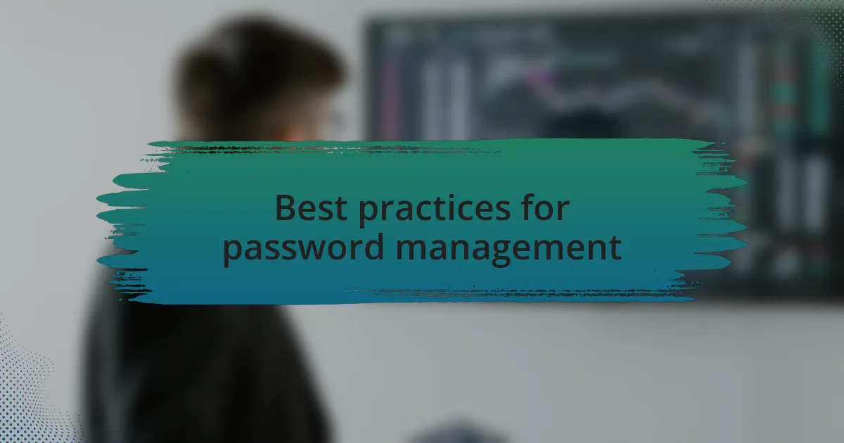 Best practices for password management