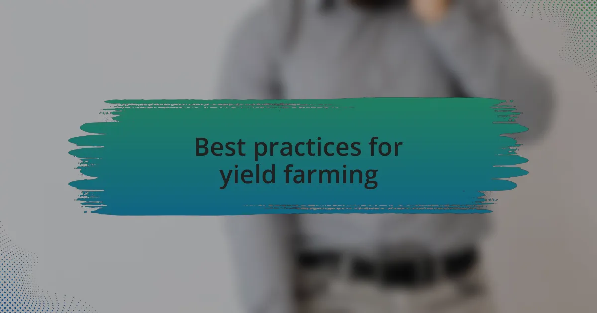 Best practices for yield farming