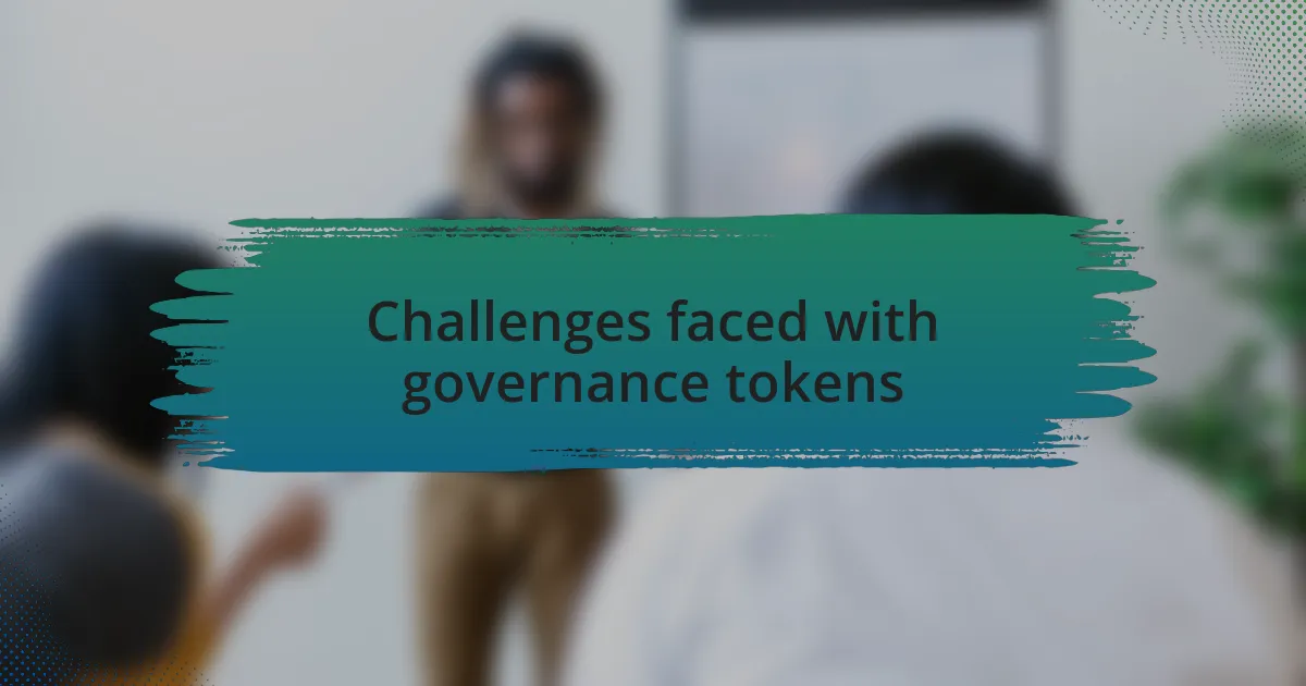 Challenges faced with governance tokens