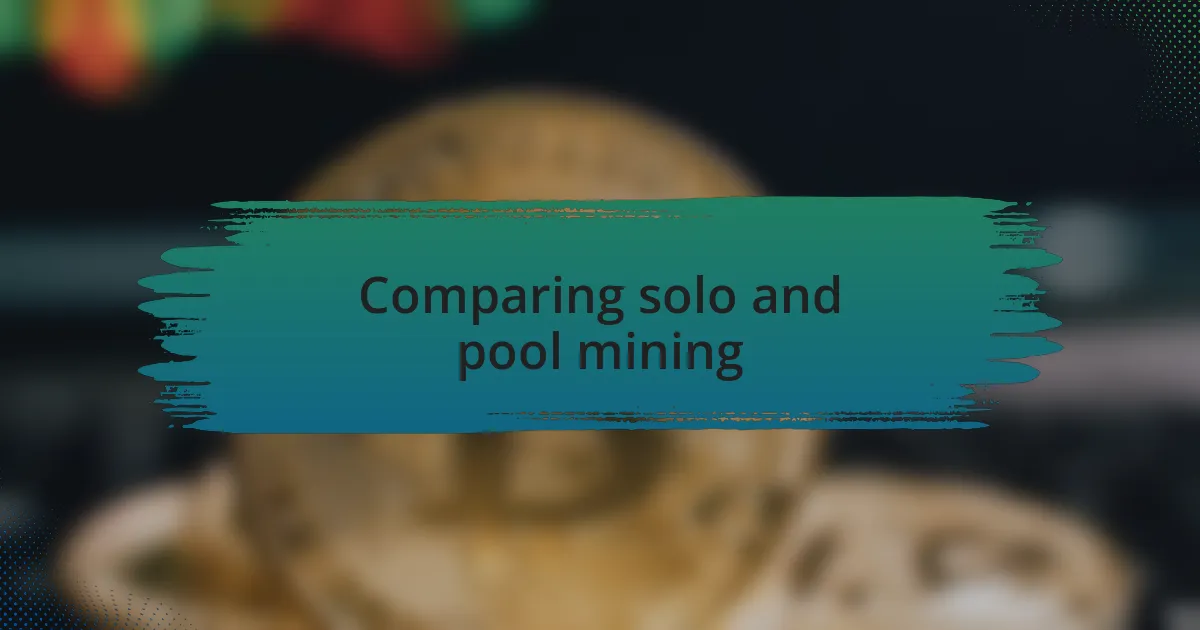 Comparing solo and pool mining