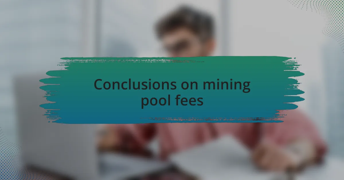 Conclusions on mining pool fees