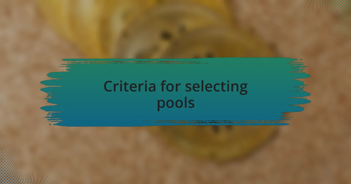 Criteria for selecting pools