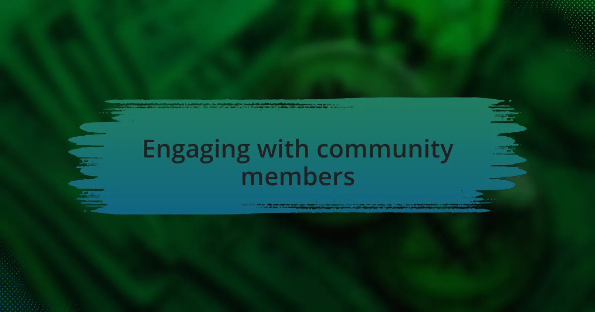 Engaging with community members