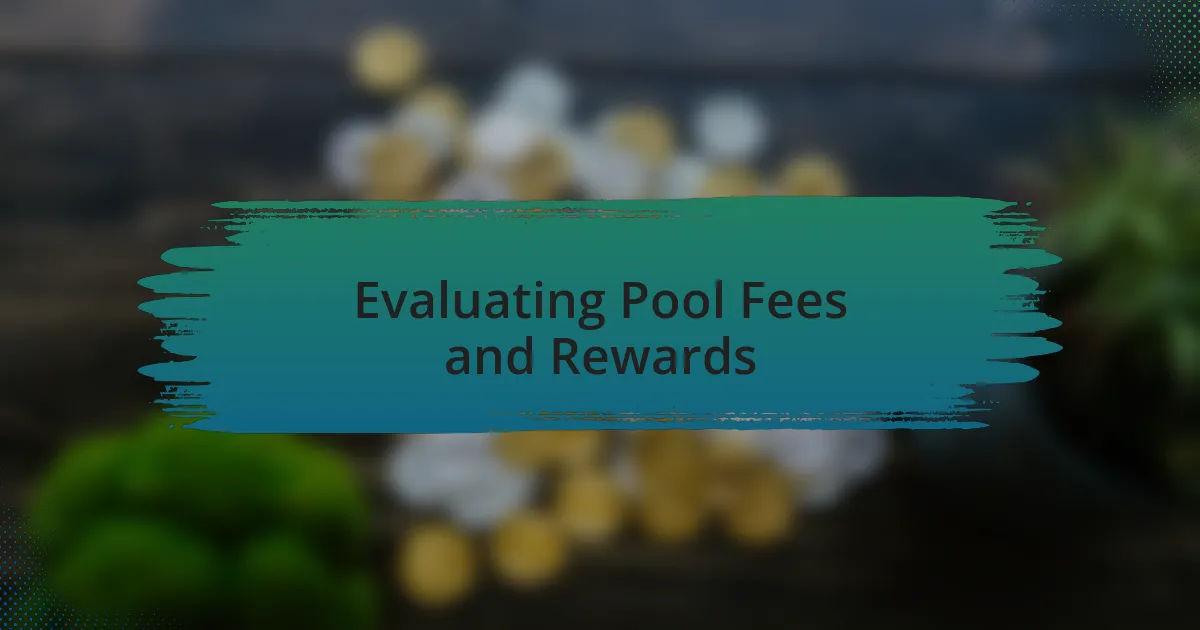 Evaluating Pool Fees and Rewards