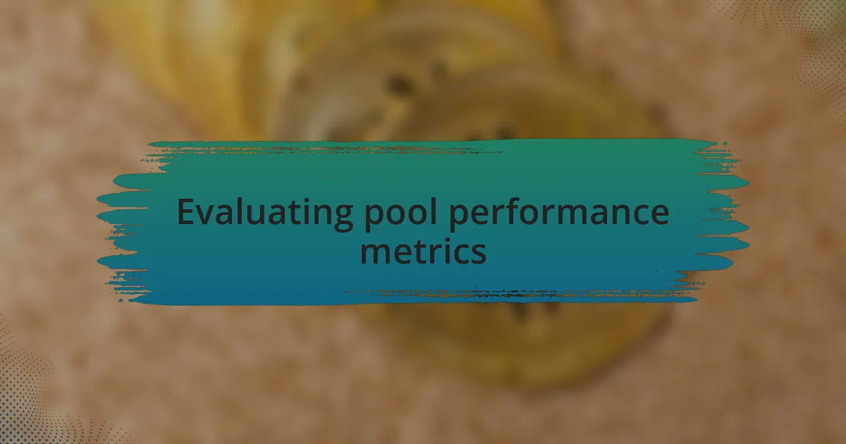 Evaluating pool performance metrics