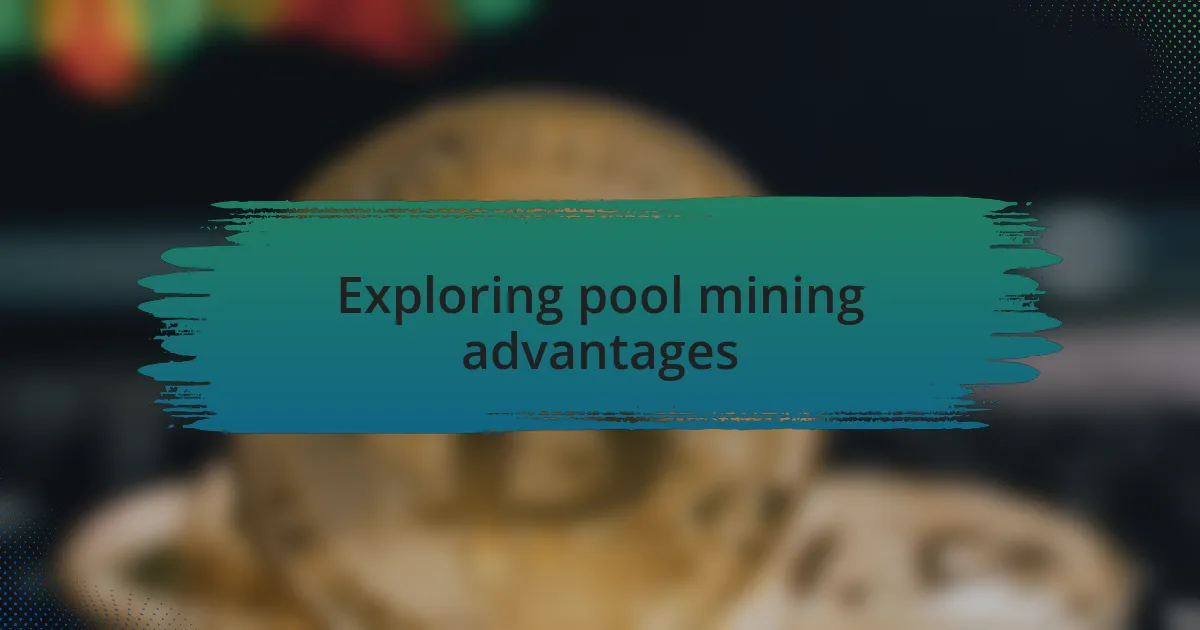 Exploring pool mining advantages
