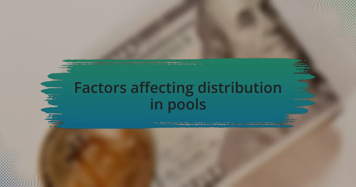 Factors affecting distribution in pools