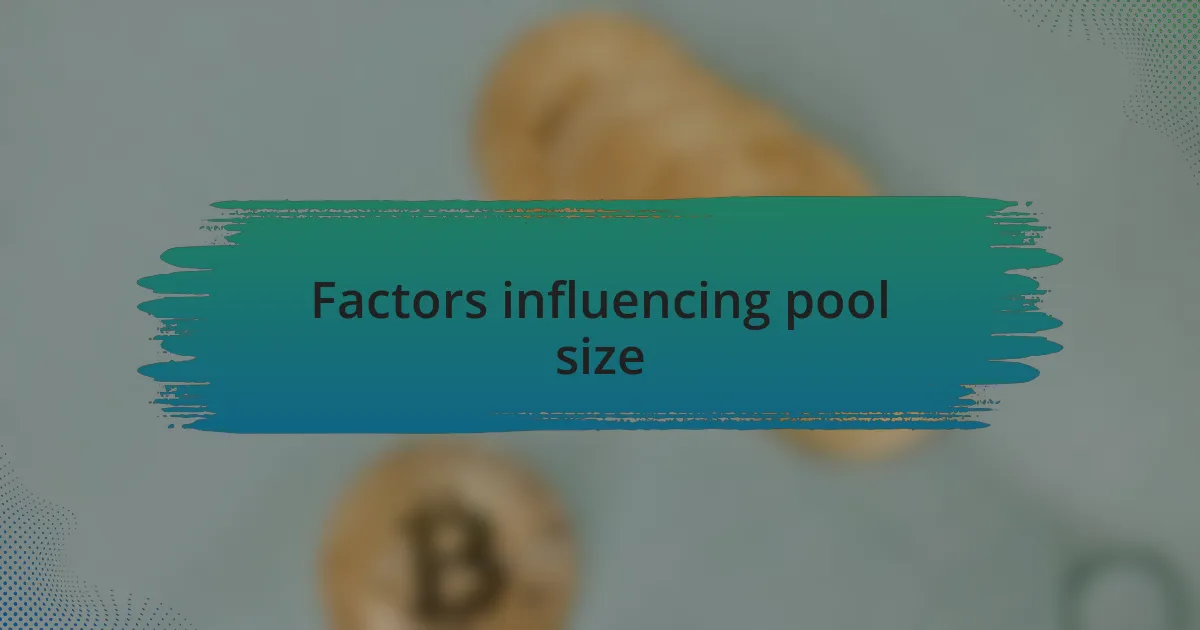 Factors influencing pool size