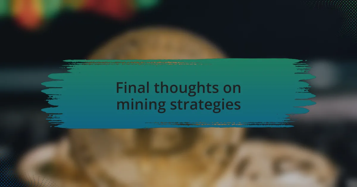 Final thoughts on mining strategies