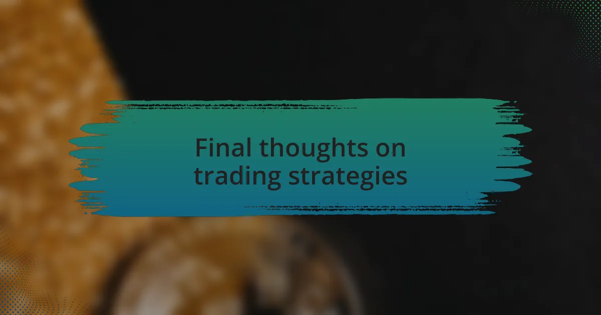 Final thoughts on trading strategies