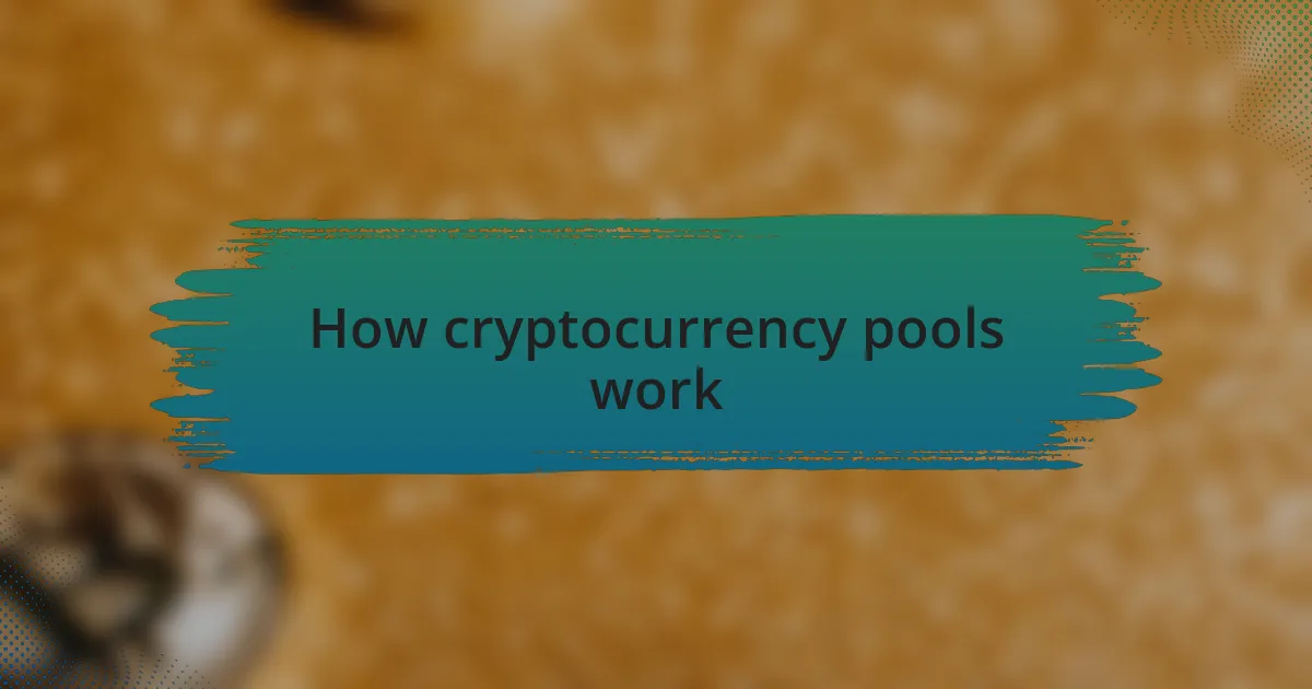 How cryptocurrency pools work