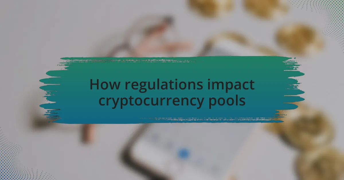 How regulations impact cryptocurrency pools