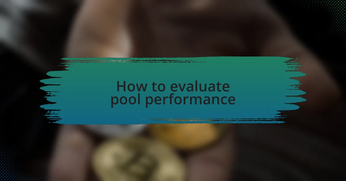 How to evaluate pool performance