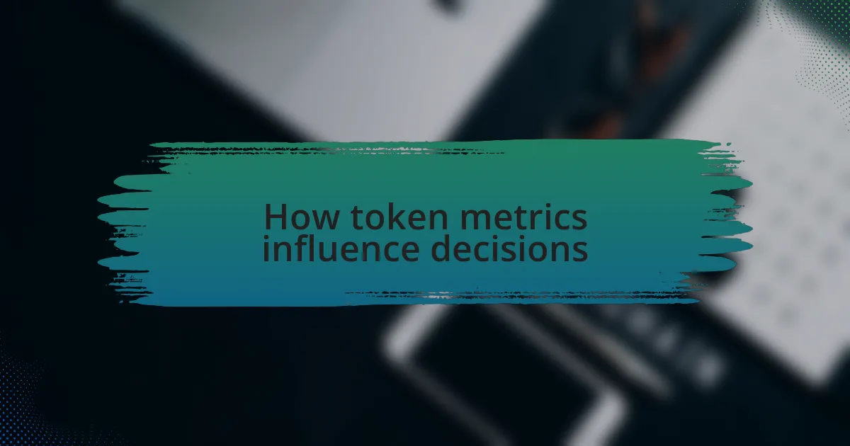 How token metrics influence decisions