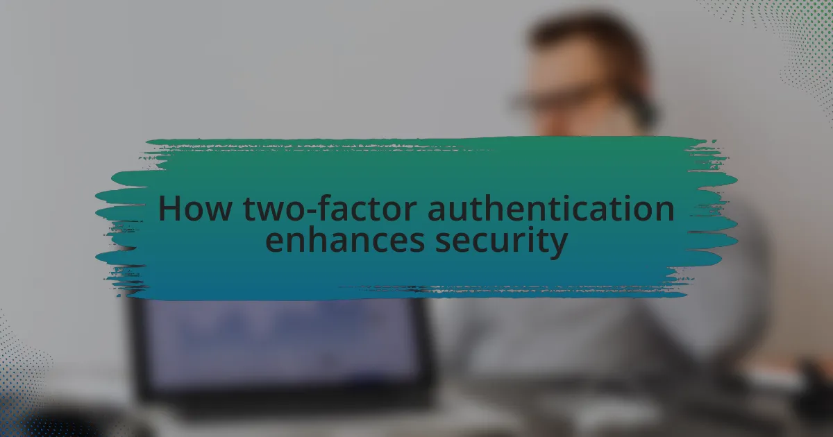 How two-factor authentication enhances security
