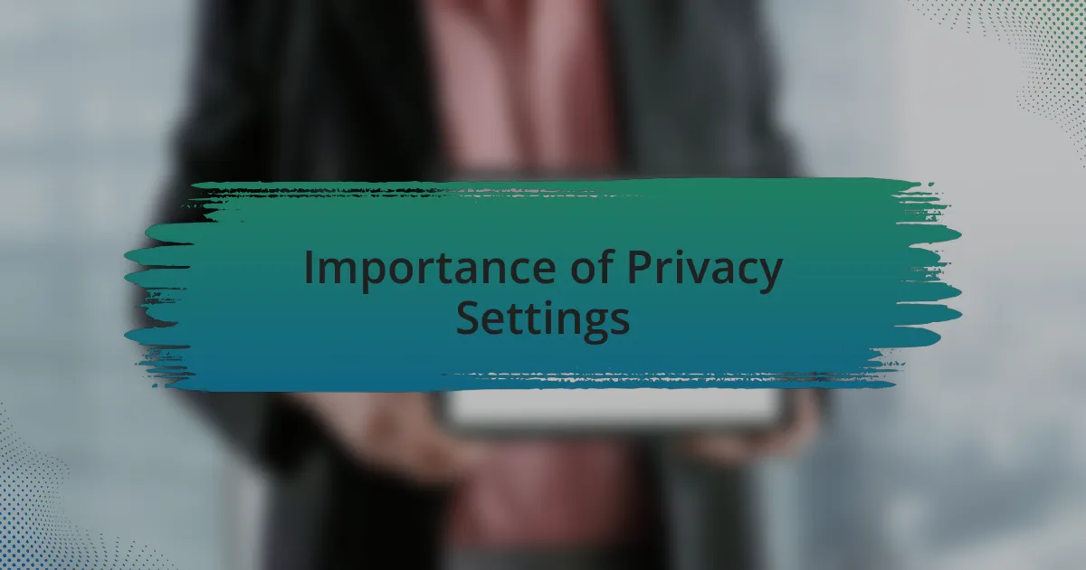 Importance of Privacy Settings
