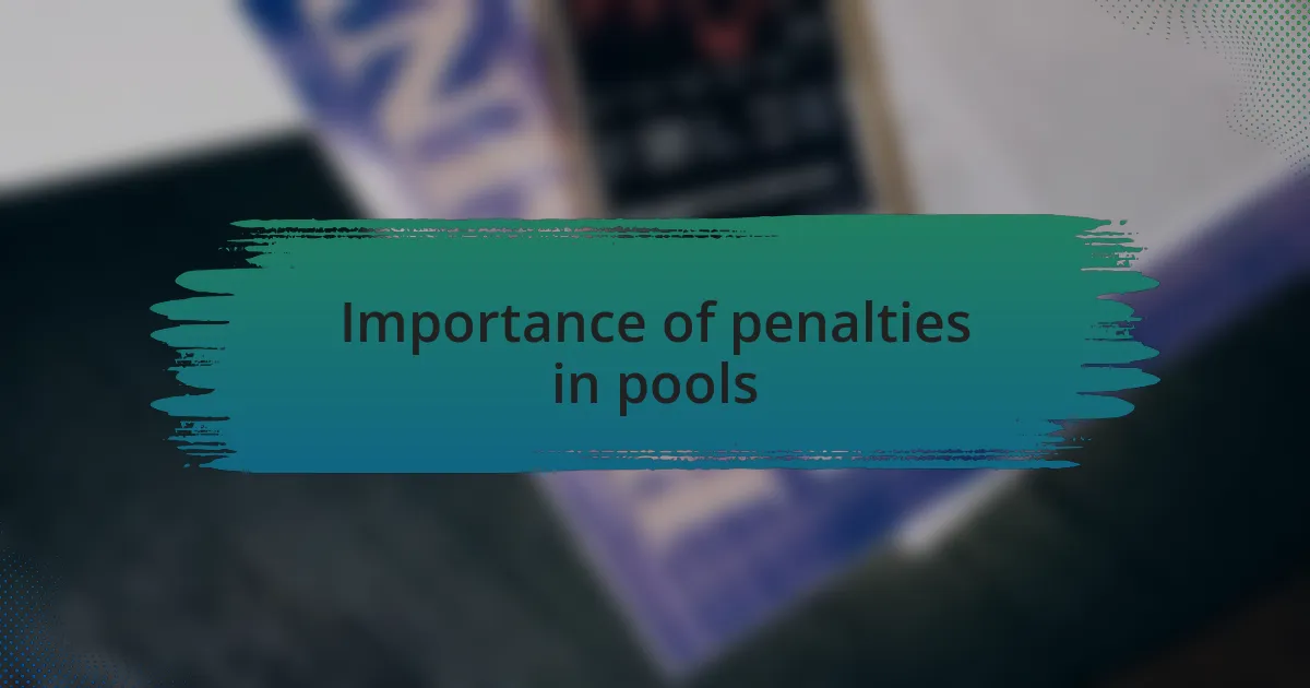 Importance of penalties in pools