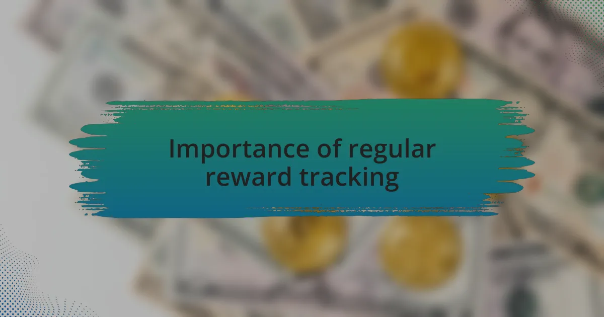 Importance of regular reward tracking