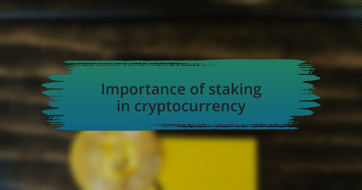 Importance of staking in cryptocurrency