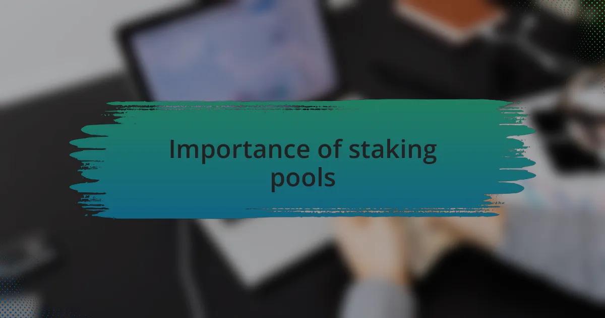 Importance of staking pools