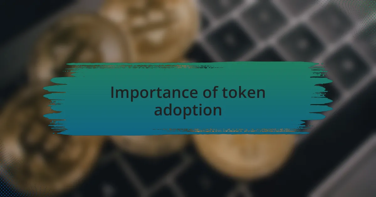 Importance of token adoption