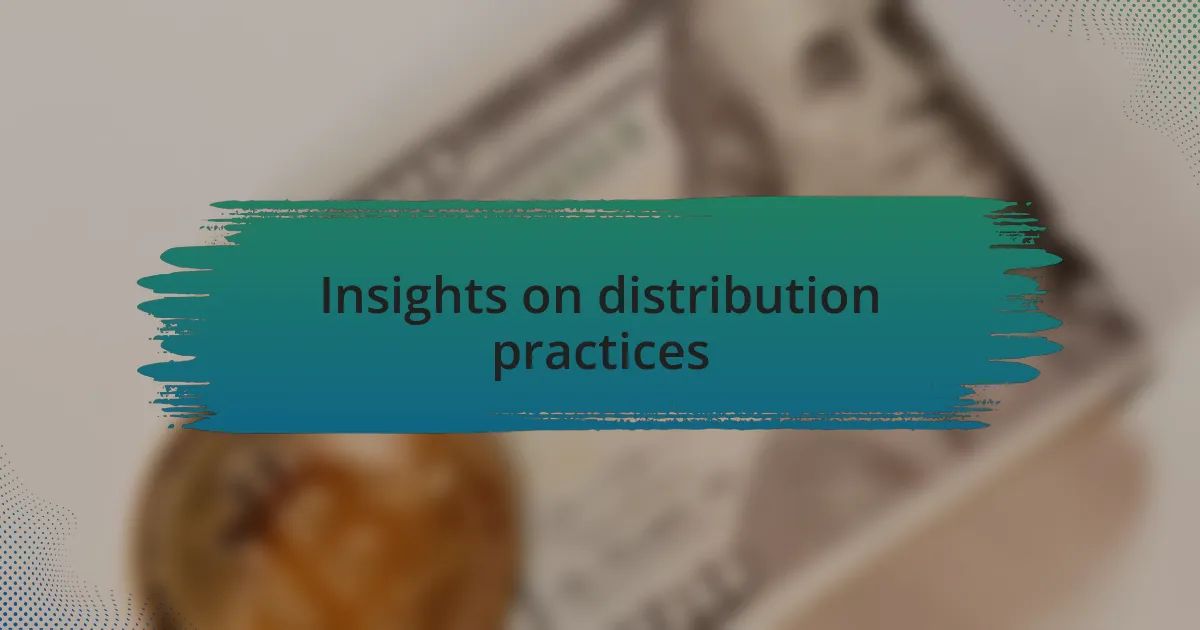 Insights on distribution practices