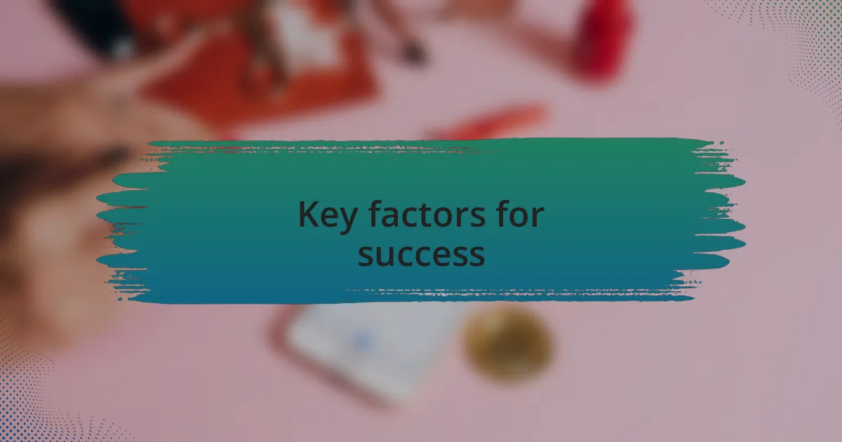 Key factors for success