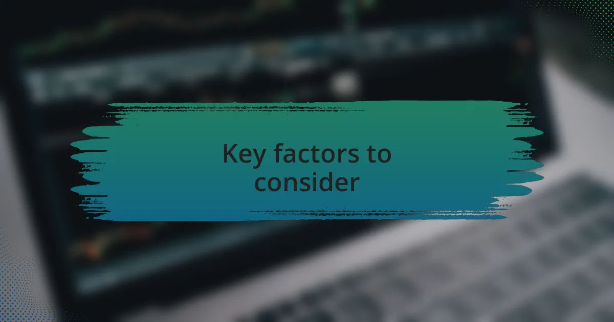 Key factors to consider