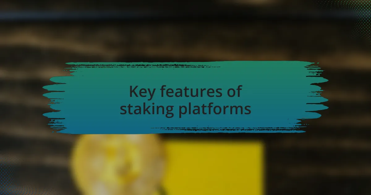Key features of staking platforms