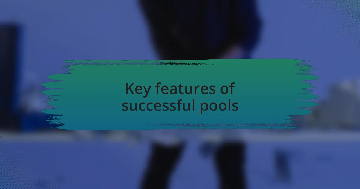 Key features of successful pools
