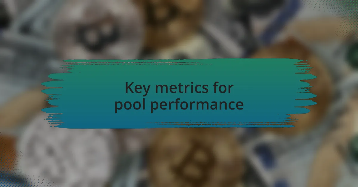 Key metrics for pool performance