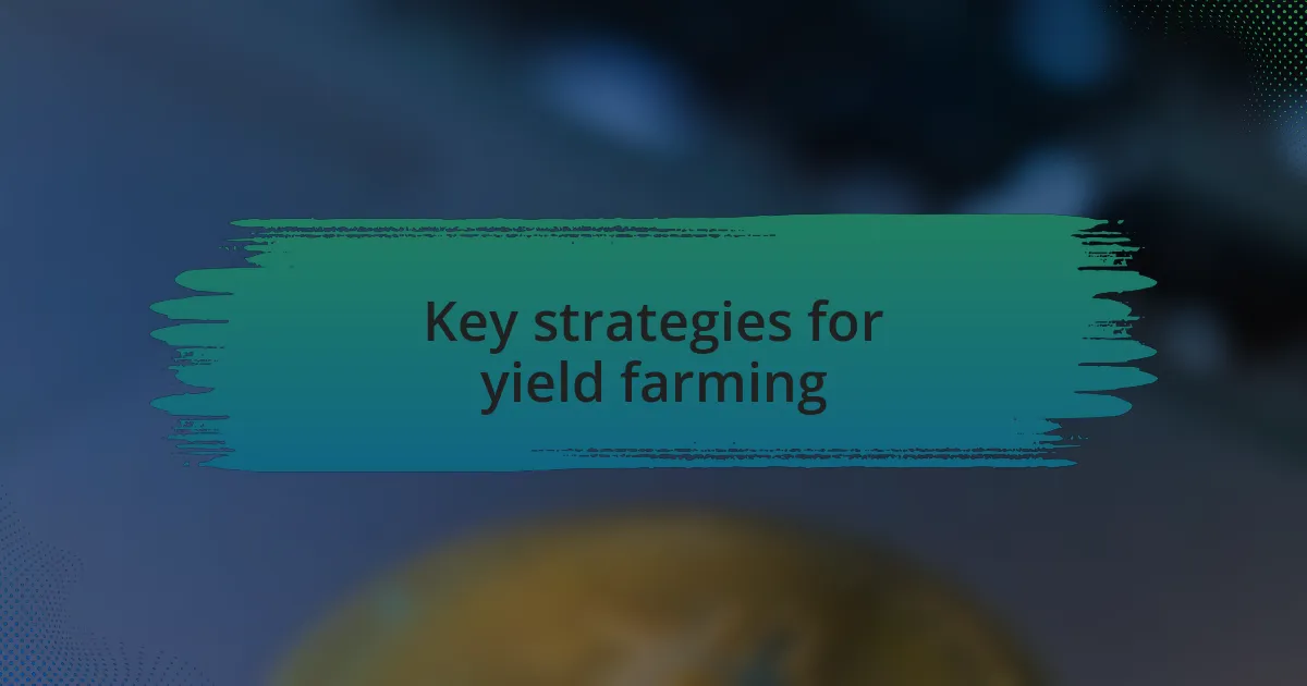 Key strategies for yield farming