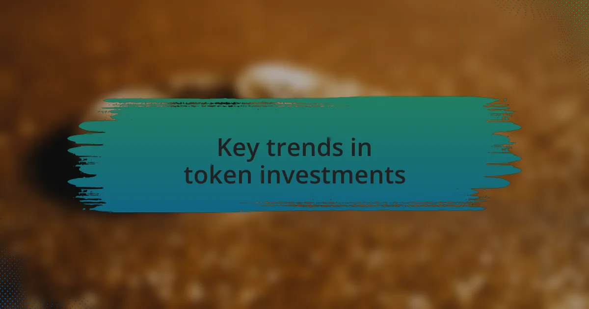 Key trends in token investments