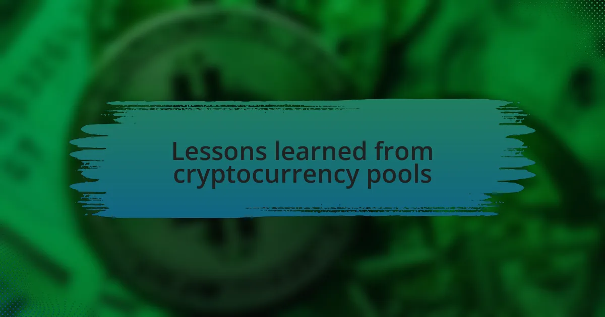 Lessons learned from cryptocurrency pools