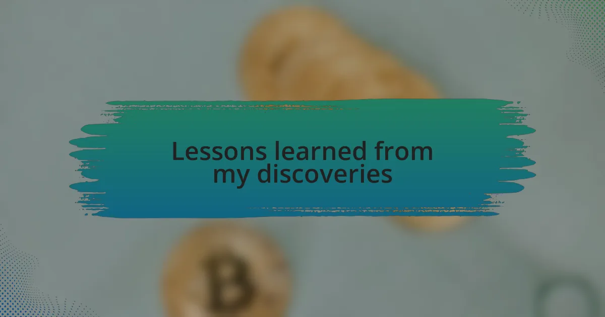 Lessons learned from my discoveries