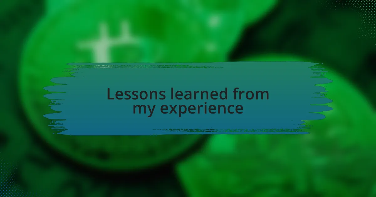Lessons learned from my experience