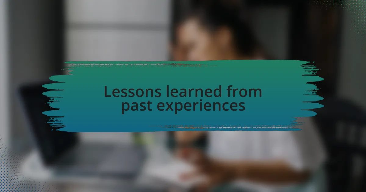 Lessons learned from past experiences