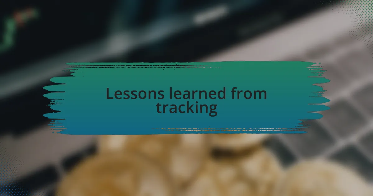 Lessons learned from tracking