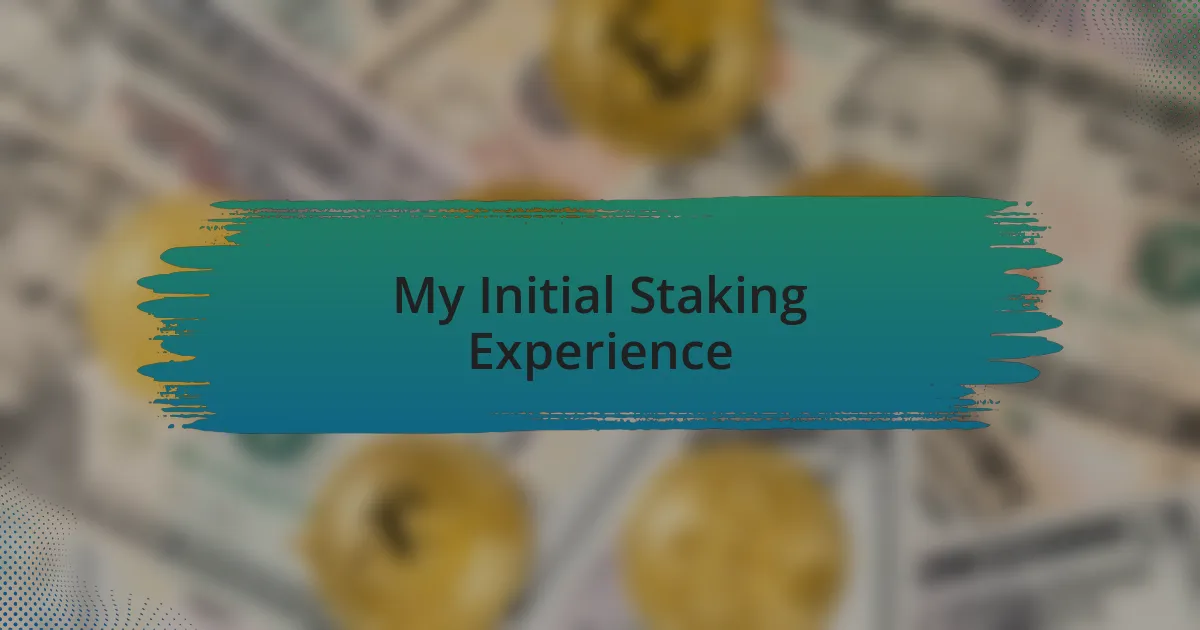 My Initial Staking Experience