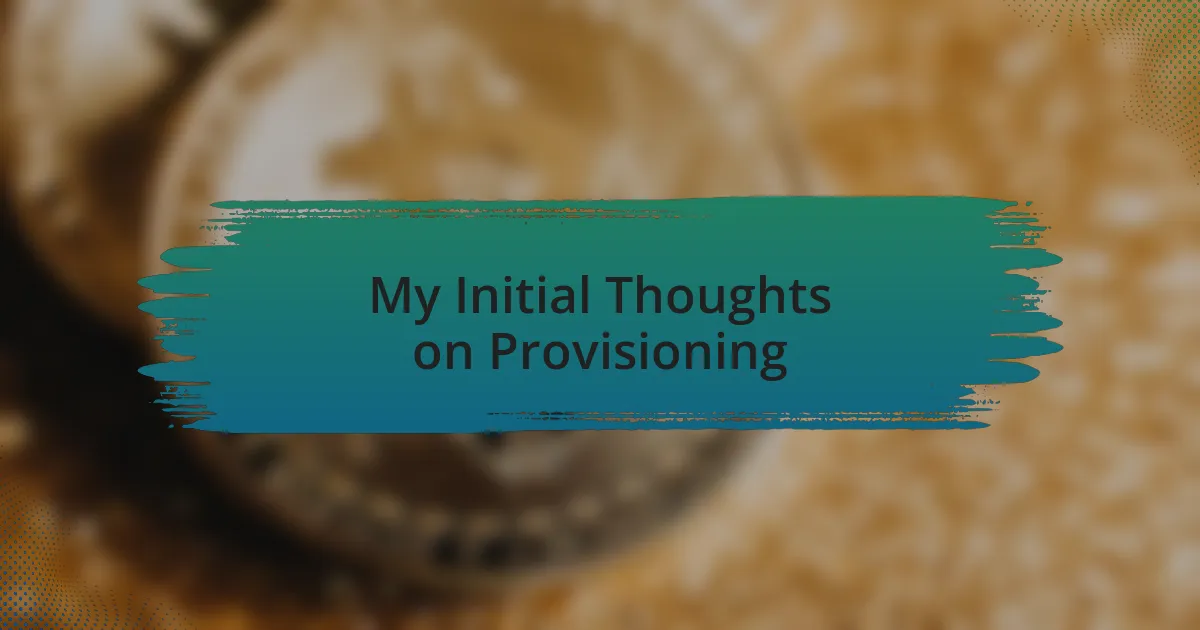 My Initial Thoughts on Provisioning