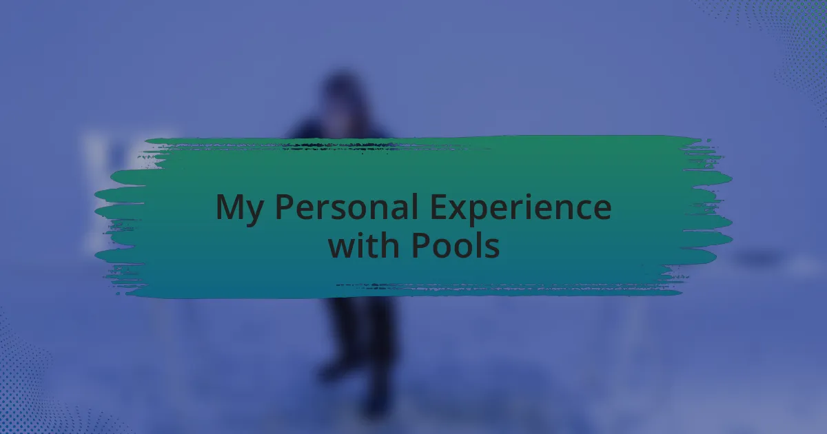 My Personal Experience with Pools