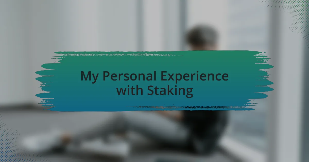 My Personal Experience with Staking